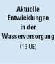 Das Bild zeigt den Titel des Basismoduls 4 Betriebsleiter "Aktuelle Entwicklungen in der Wasserversorgung (16 UE)"